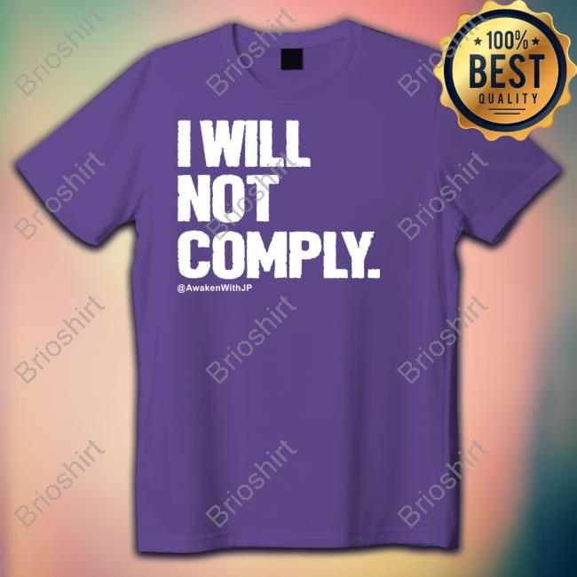 I Will Not Comply Awakenwithjp Tee