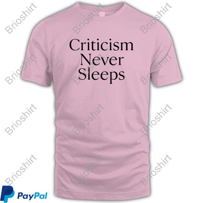 Criticism Never Sleeps Shirt Brandon Taylor Brandon Blgtylr