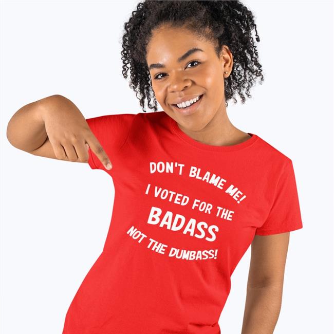 Don't Blame Me I Voted For The Badass Not The Dumbass Hoodie Bree1914