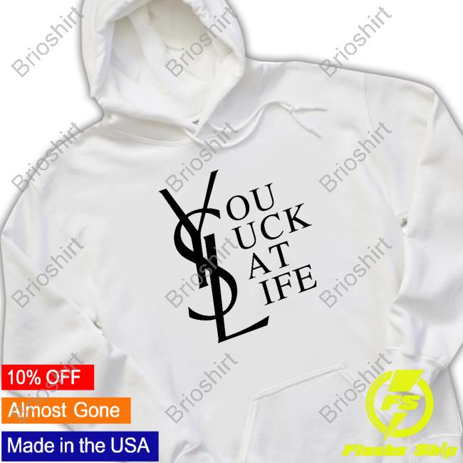 Ysl You Suck At Life Sweatshirt