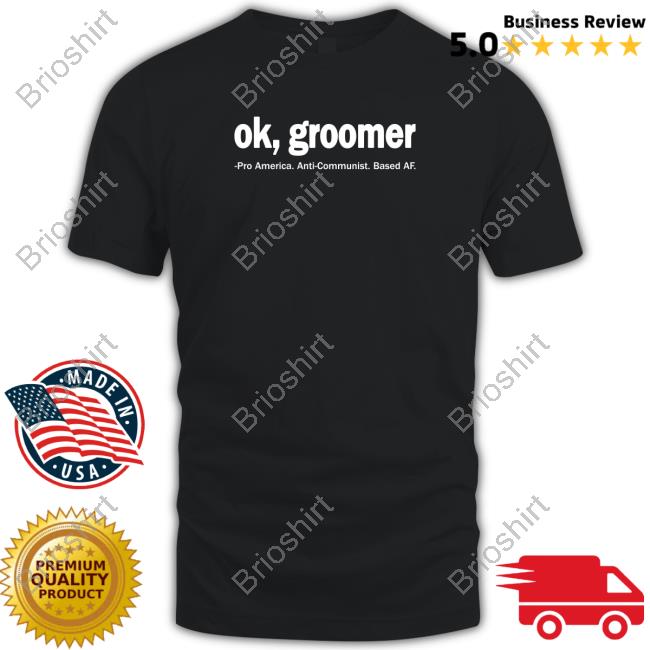 Ok Groomer Pro America Anti Communist Based Af Tshirt