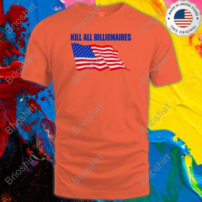 Shitheadsteve Merch Kill All Billionaires Shirt