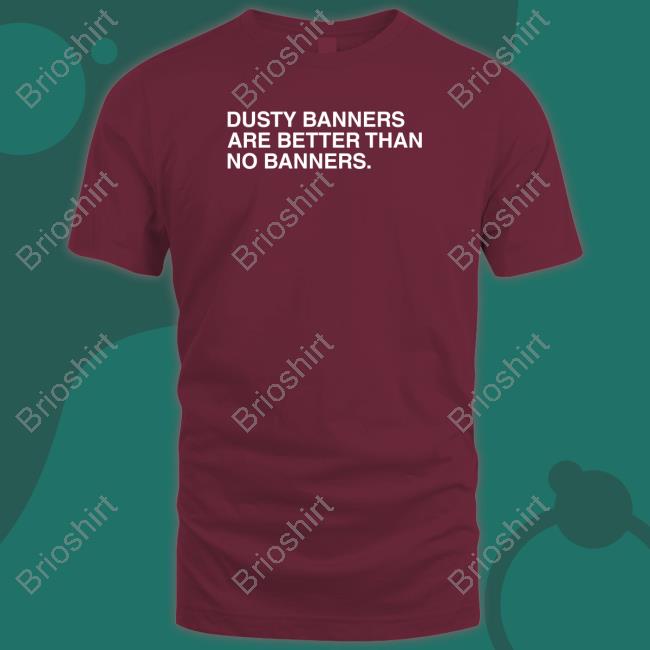 Dusty Banners Are Better Than No Banners Long Sleeve