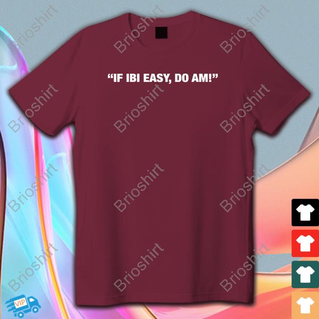 Kalyjay If Ibi Easy Do Am T-Shirt