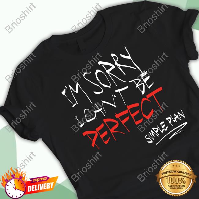 Official I'm Sorry I Can't Be Perfect T Shirts