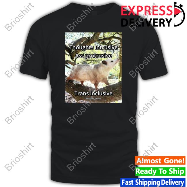 Official Thoughts Intrusive Ass Protrusive Trans Inclusive Tee