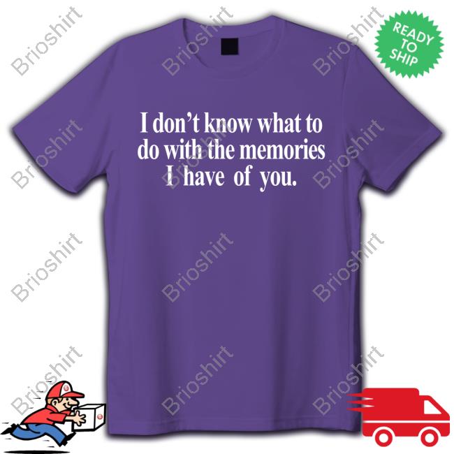 Official Get Some Sleep Merch I Don't Know What To Do With The Memories I Have Of You Sweatshirt
