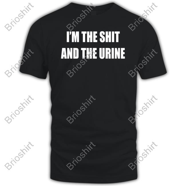 Official I'm The Shit And The Urine Shirt Ohfold