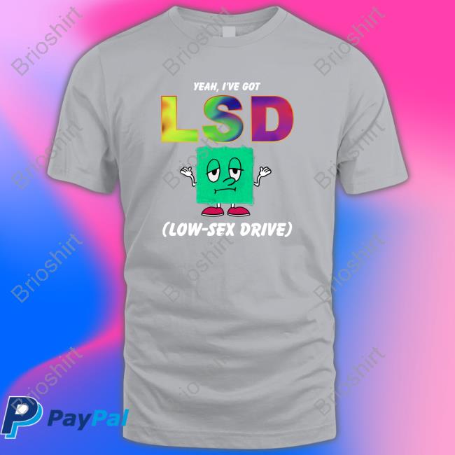 Yeah, I've Got LSD Low Sex Drive Hoodie