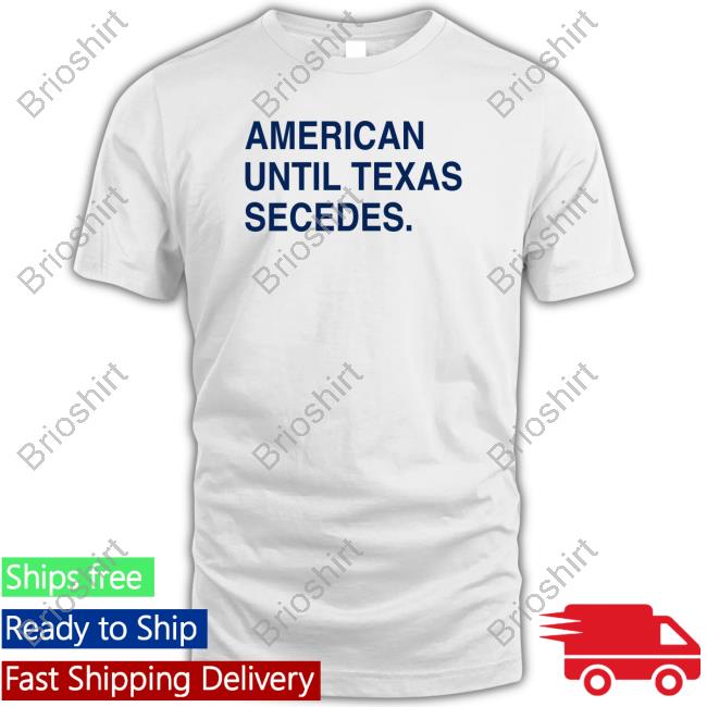 Official The Trillbillies American Until Texas Secedes Shirts