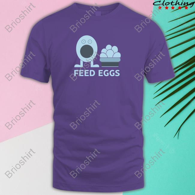 Feed Eggs Shirt