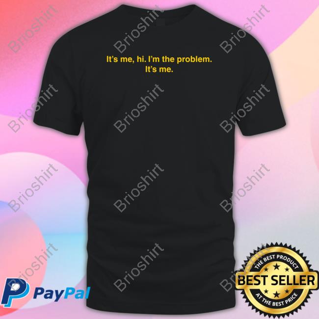 Official It's Me Hi I'm The Problem It's Me T-Shirt
