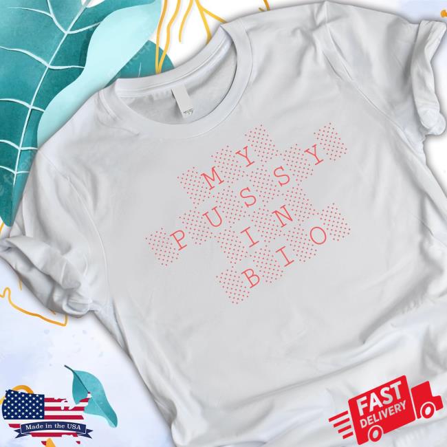 My Pussy In Bio Tee Shirt 7Cunts