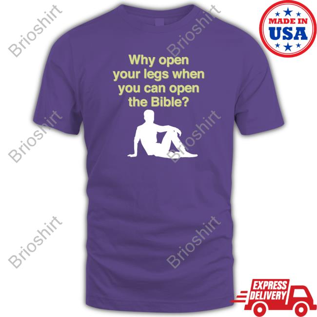 Why Open Your Legs When You Can Open The Bible Sweatshirt