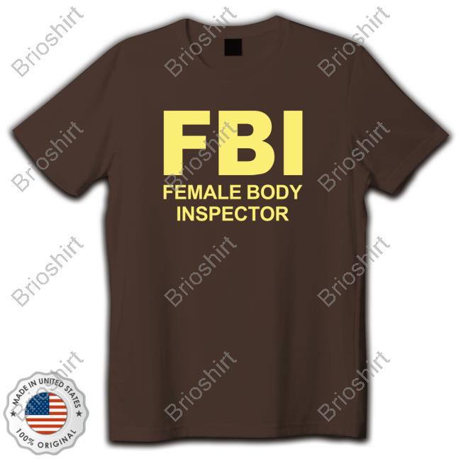 FBI Female Body Inspector Top Shirt