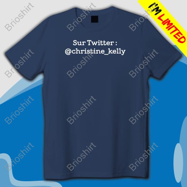 Official Sur Twitter Christine Kelly T Shirts