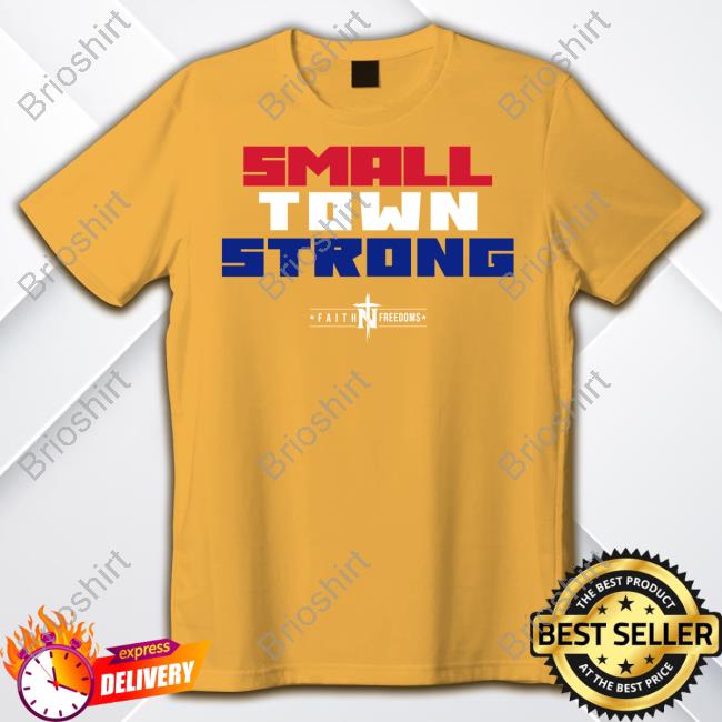 Official Faith N Freedoms Small Town Strong Shirt