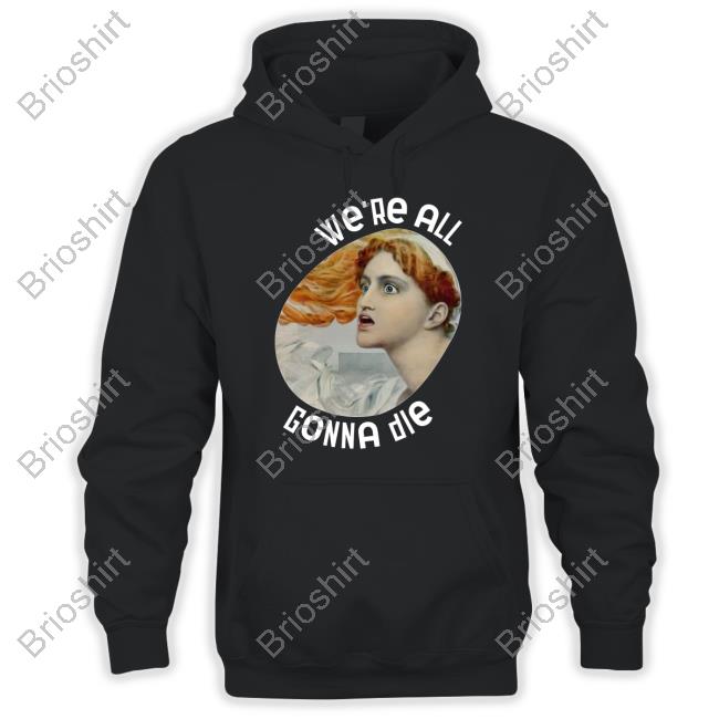 Kassandra We're All Gonna Die New Shirt