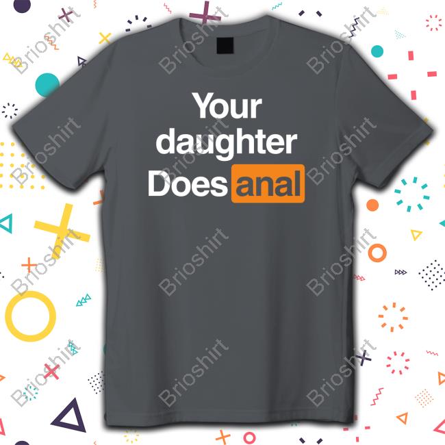 Your Daughter Does Anal Hoodie