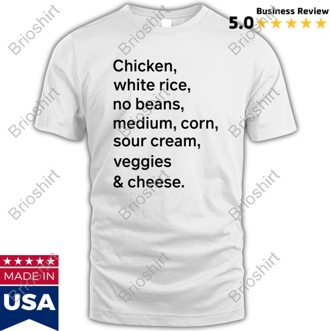 Official Chicken White Rice No Beans Medium Corn Sour Cream Veggies & Cheese Shirt