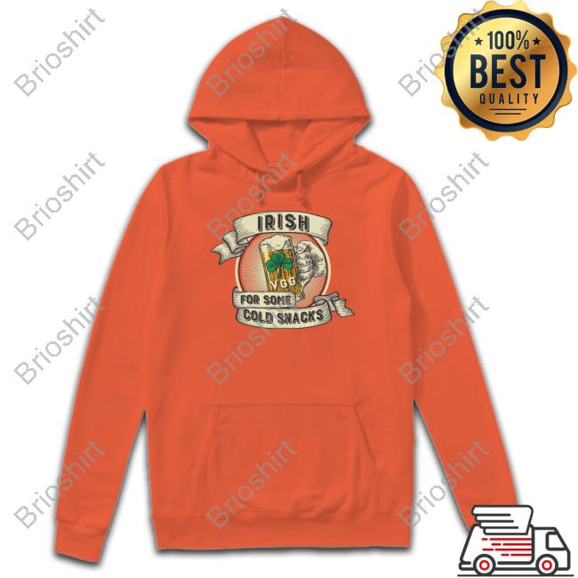 Irish For Some Cold Snacks Tee Vicegrip Garage St. Patrick's Day Irish For Some Cold Snacks Shirt