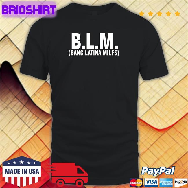 Blm Bang Latina Milfs Tee Shirt