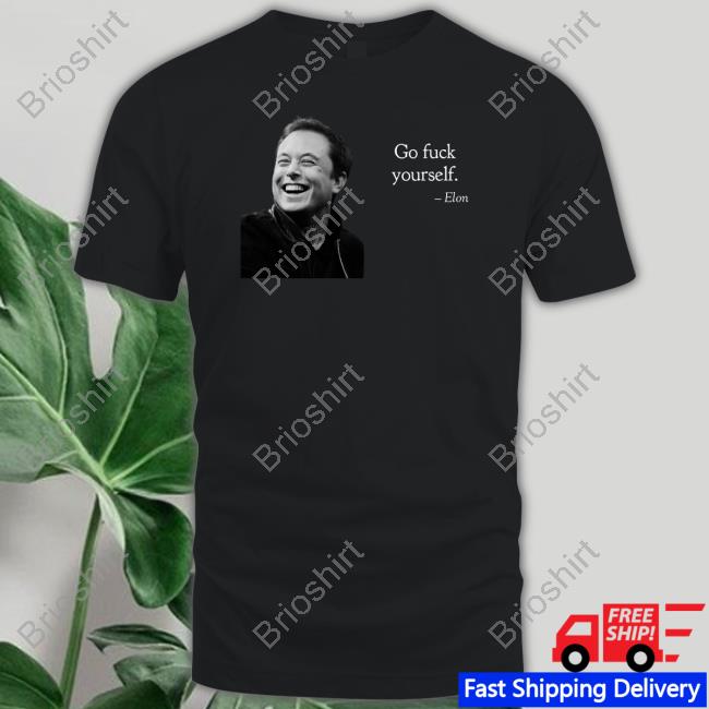 Official Go Fuck Yourself Elon Shirt