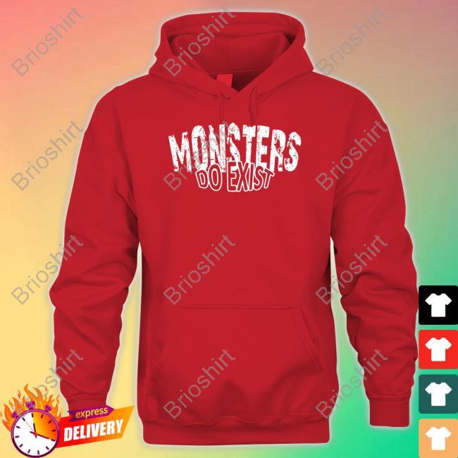Monsters Do Exist Shirt