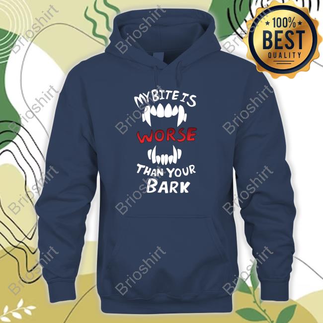 Official My Bite Is Worse Than Your Bark Shirt