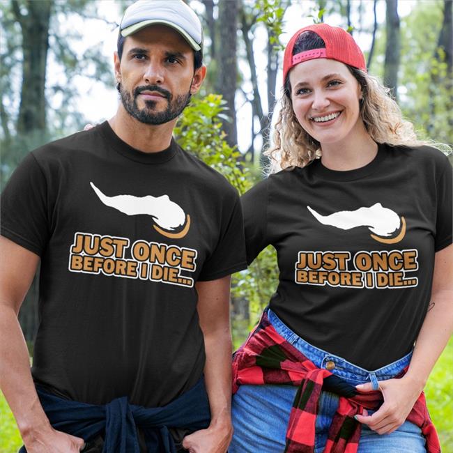 Just Once Before I Die Shirt Vikeologist