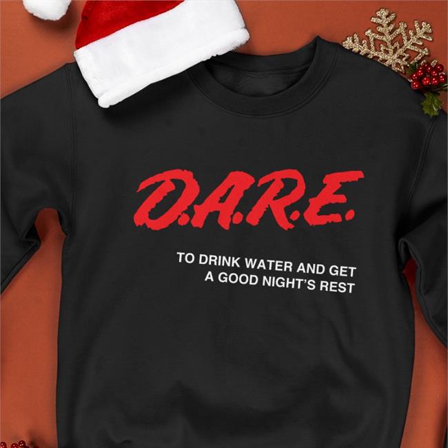 Dare Shirts To Drink Water And Get A Good Night's Rest