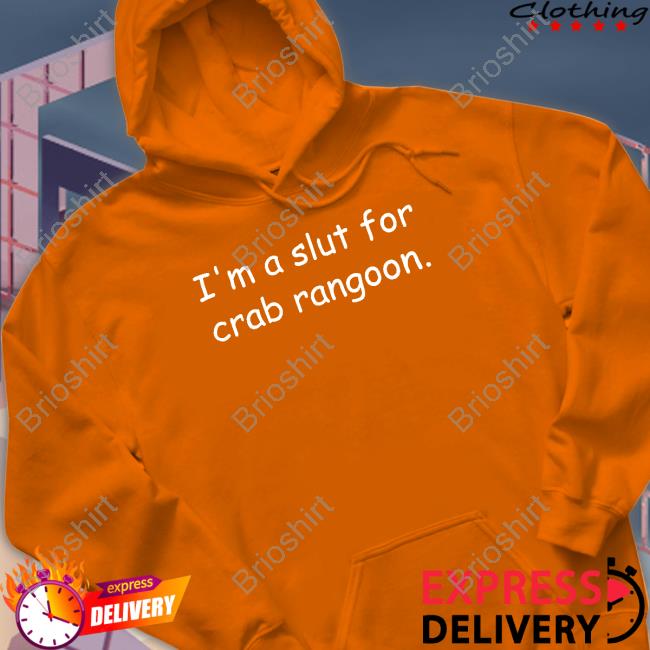 Official Shirts That Go Hard I'm A Slut For Crab Rangoon T Shirt