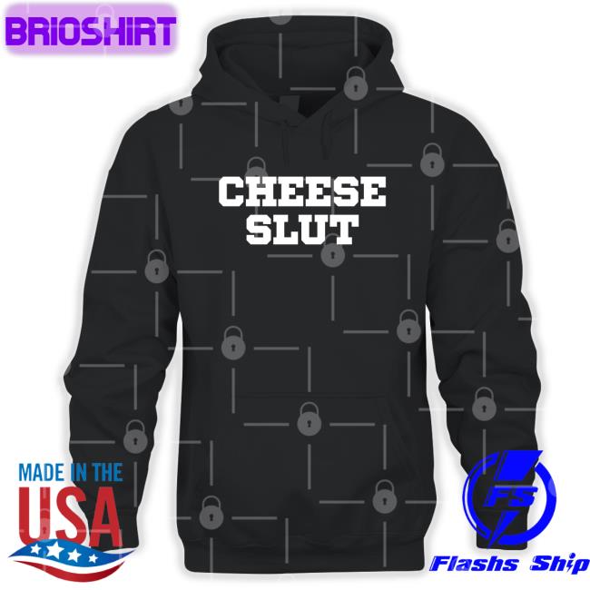 Shirts That Go Hard Cheese Sex Death The Cheese Slut Shirt