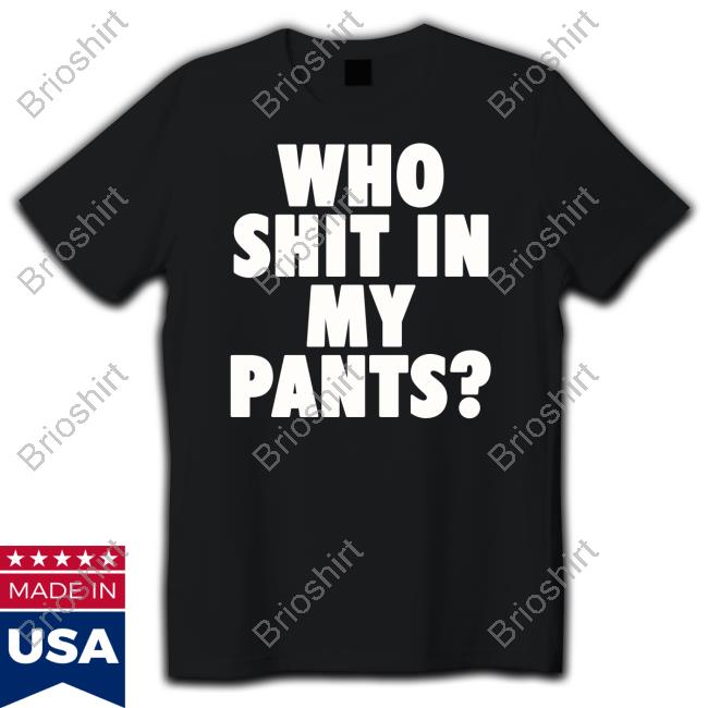 Official Who Shit In My Pants Tee