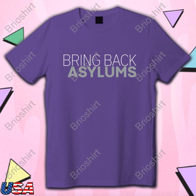 Bring Back Asylums Shirts