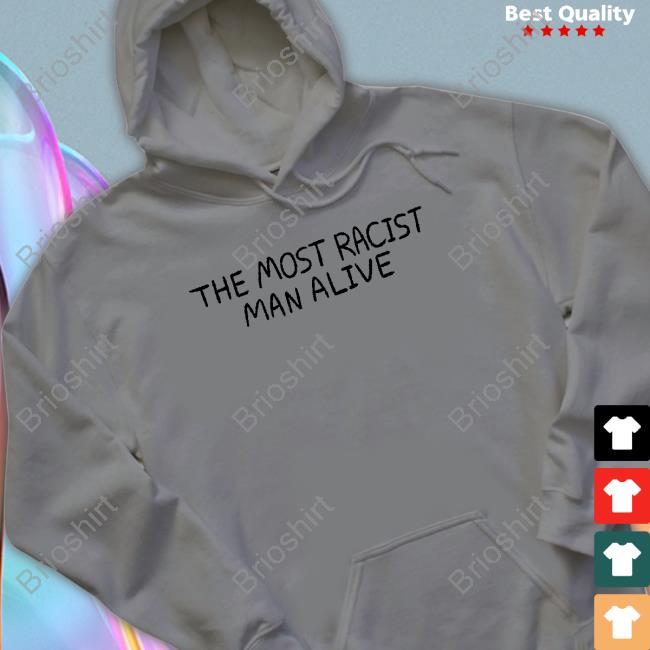 The Most Racist Man Alive Tee Shirt