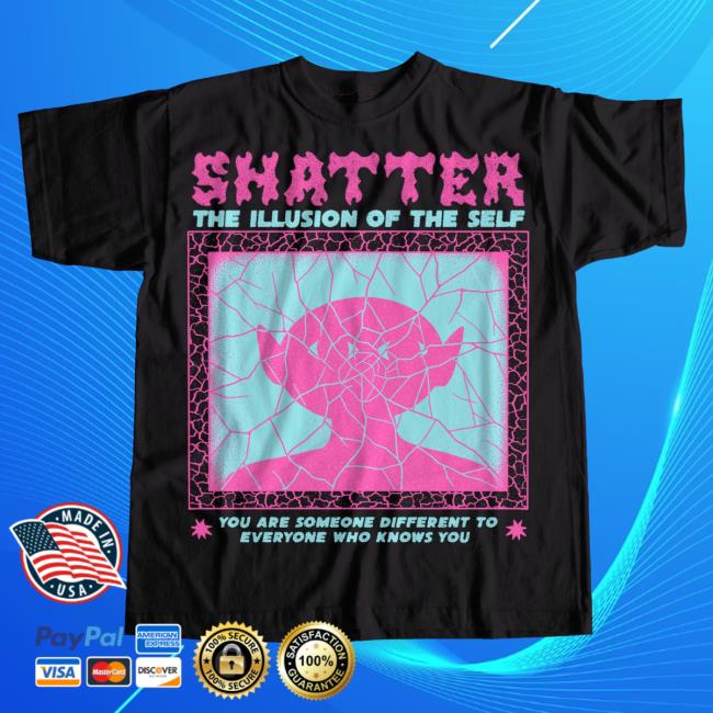 Shatter The Illusion New Shirt