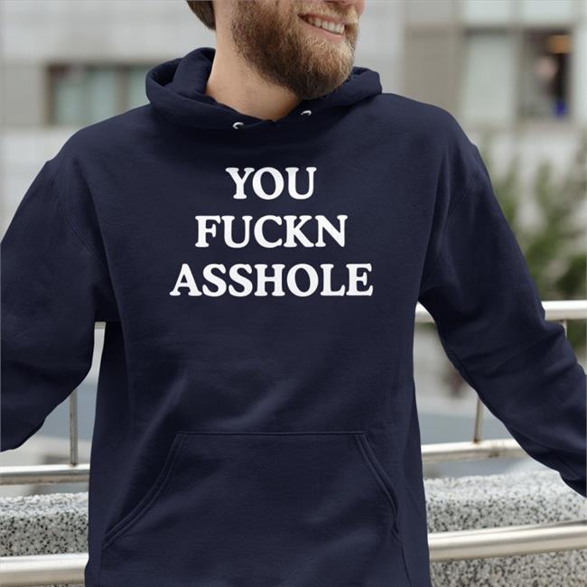 You Fuckn Asshole Shirt 2022 Poorly Translated Shirts