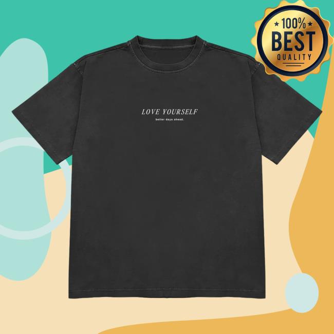 Love Yourself Better Days Ahead -Self Love Popover Shirt Better Days Ahead Merch