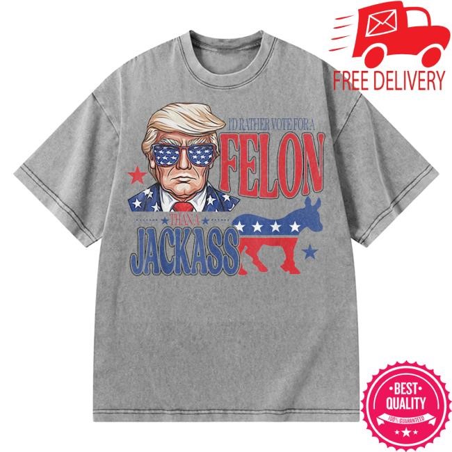 I'd Rather Vote For A Felon Than A Jackass Trump America T-Shirts | USA Flag