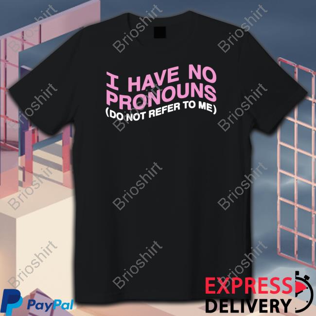 I Have No Pronouns Do Not Refer To Me Hoodie
