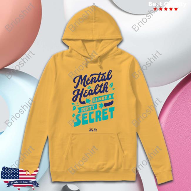 Mental Health Is Not A Dirty Secret Tee Shirt