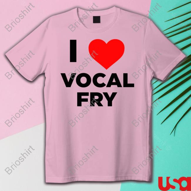 Official I Love Vocal Fry T-Shirt