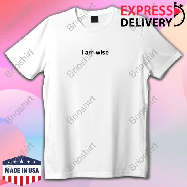 I Am Wise Shirt