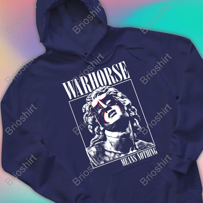 Warhorse Means Nothing Tees