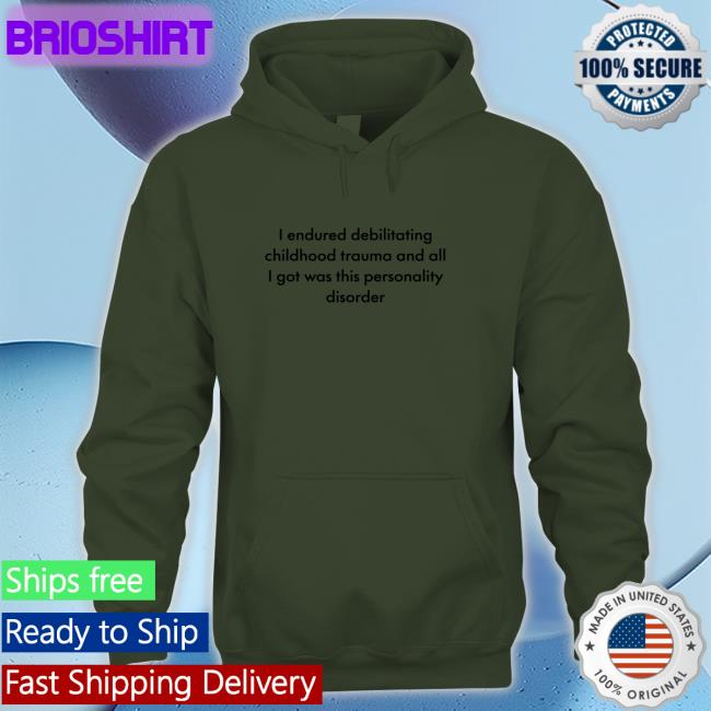 Shirts That Go Hard I Endured Debilitating Childhood Trauma And All I Got Was This Personality Disorder White Long Sleeve Tee