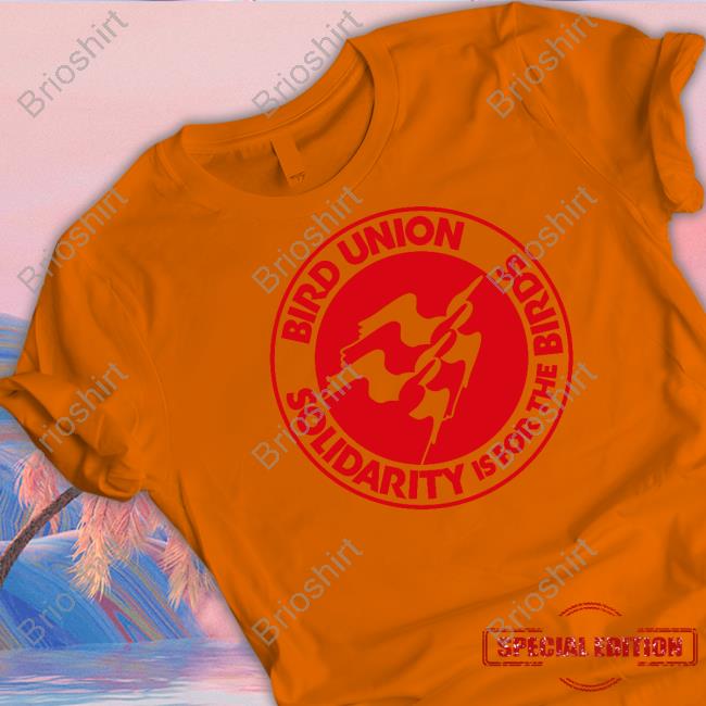 Official The Bird Union Bird Union Solidarity Is For The Birds Tee Shirt