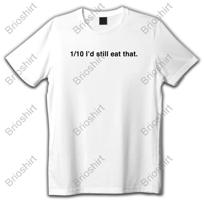 Official Madcap Printing Merch 1/10 I'd Still Eat That T-Shirt