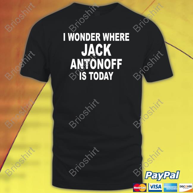 Official I Wonder Where Jack Antonoff Is Today Shirt