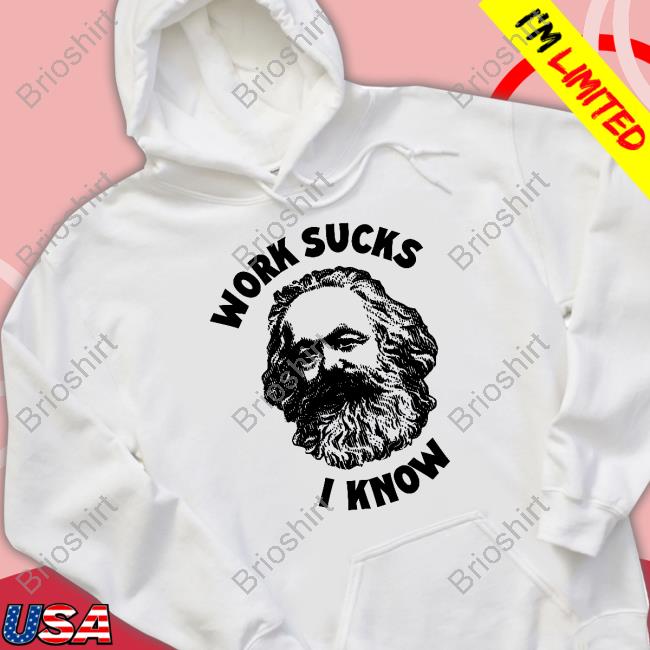 Official Shirts That Go Hard Work Sucks I Know Shirt